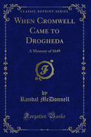 When Cromwell Came to Drogheda: A Memory of 1649 (Classic Reprint)