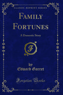Family Fortunes: A Domestic Story (Classic Reprint)
