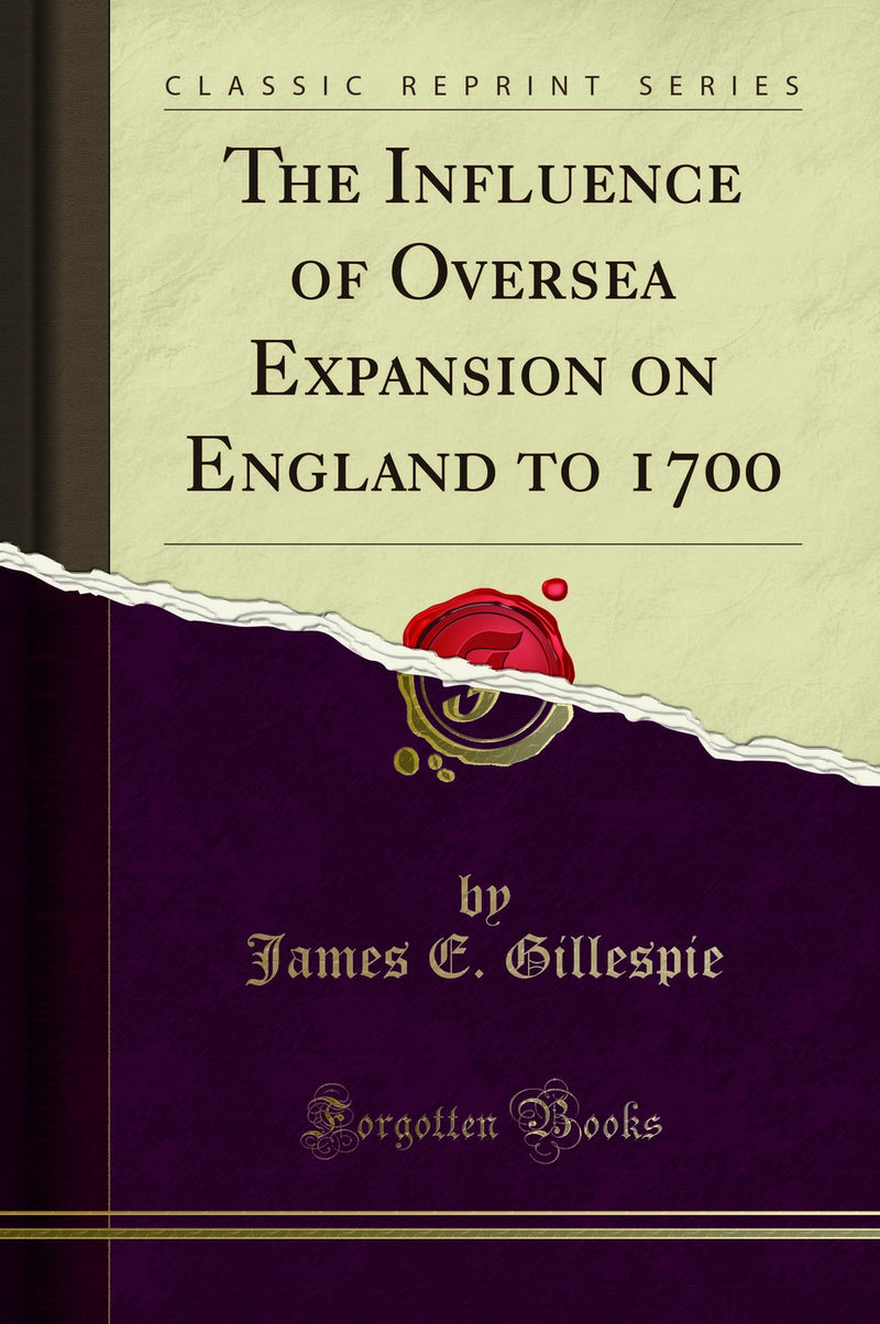The Influence of Oversea Expansion on England to 1700 (Classic Reprint)