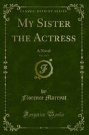 My Sister the Actress, Vol. 3 of 3: A Novel (Classic Reprint)