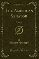 The American Senator: A Novel (Classic Reprint)