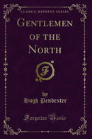 Gentlemen of the North (Classic Reprint)
