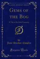 Gems of the Bog: A Tale of the Irish Peasantry (Classic Reprint)
