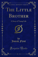 The Little Brother: A Story of Tramp Life (Classic Reprint)