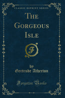 The Gorgeous Isle (Classic Reprint)