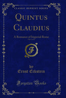 Quintus Claudius, Vol. 1 of 2: A Romance of Imperial Rome (Classic Reprint)