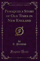Pemaquid a Story of Old Times in New England (Classic Reprint)