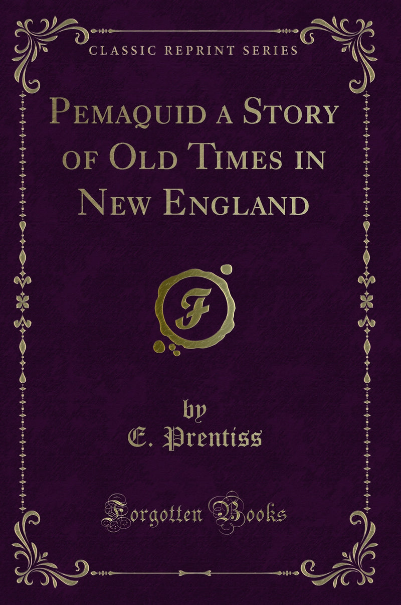 Pemaquid a Story of Old Times in New England (Classic Reprint)