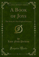 A Book of Joys: The Story of a New England Summer (Classic Reprint)