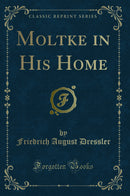 Moltke in His Home (Classic Reprint)