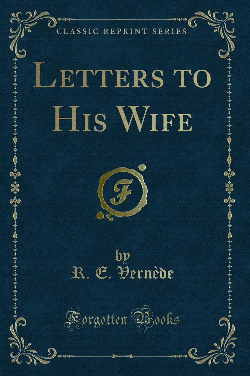 Letters to His Wife (Classic Reprint)