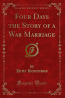 Four Days the Story of a War Marriage (Classic Reprint)