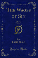 The Wages of Sin, Vol. 1: A Novel (Classic Reprint)