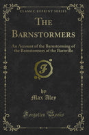 The Barnstormers: An Account of the Barnstorming of the Barnstormers of the Barnville (Classic Reprint)