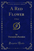 A Red Flower: A Story (Classic Reprint)