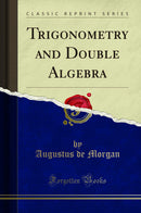 Trigonometry and Double Algebra (Classic Reprint)