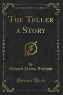 The Teller a Story (Classic Reprint)