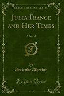 Julia France and Her Times: A Novel (Classic Reprint)