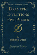 Dramatic Inventions Five Pieces (Classic Reprint)