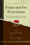 Food and Its Functions: A Text-Book for Students of Cookery (Classic Reprint)