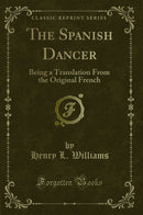 The Spanish Dancer: Being a Translation From the Original French (Classic Reprint)