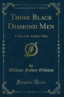 Those Black Diamond Men: A Tale of the Anthrax Valley (Classic Reprint)