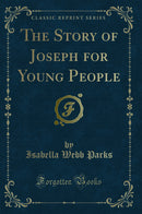 The Story of Joseph for Young People (Classic Reprint)