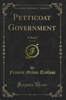 Petticoat Government, Vol. 2 of 3: A Novel (Classic Reprint)
