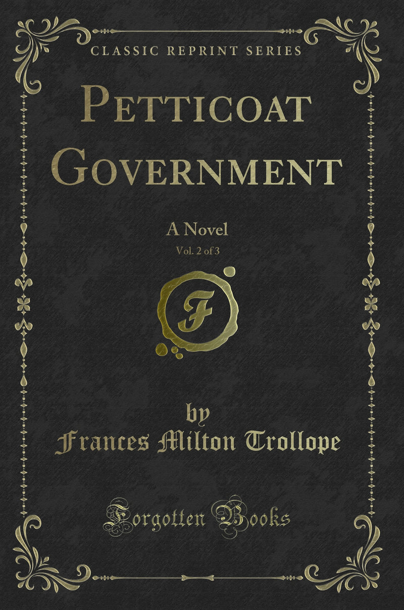 Petticoat Government, Vol. 2 of 3: A Novel (Classic Reprint)