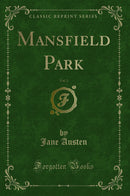 Mansfield Park, Vol. 1 (Classic Reprint)