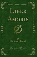 Liber Amoris (Classic Reprint)