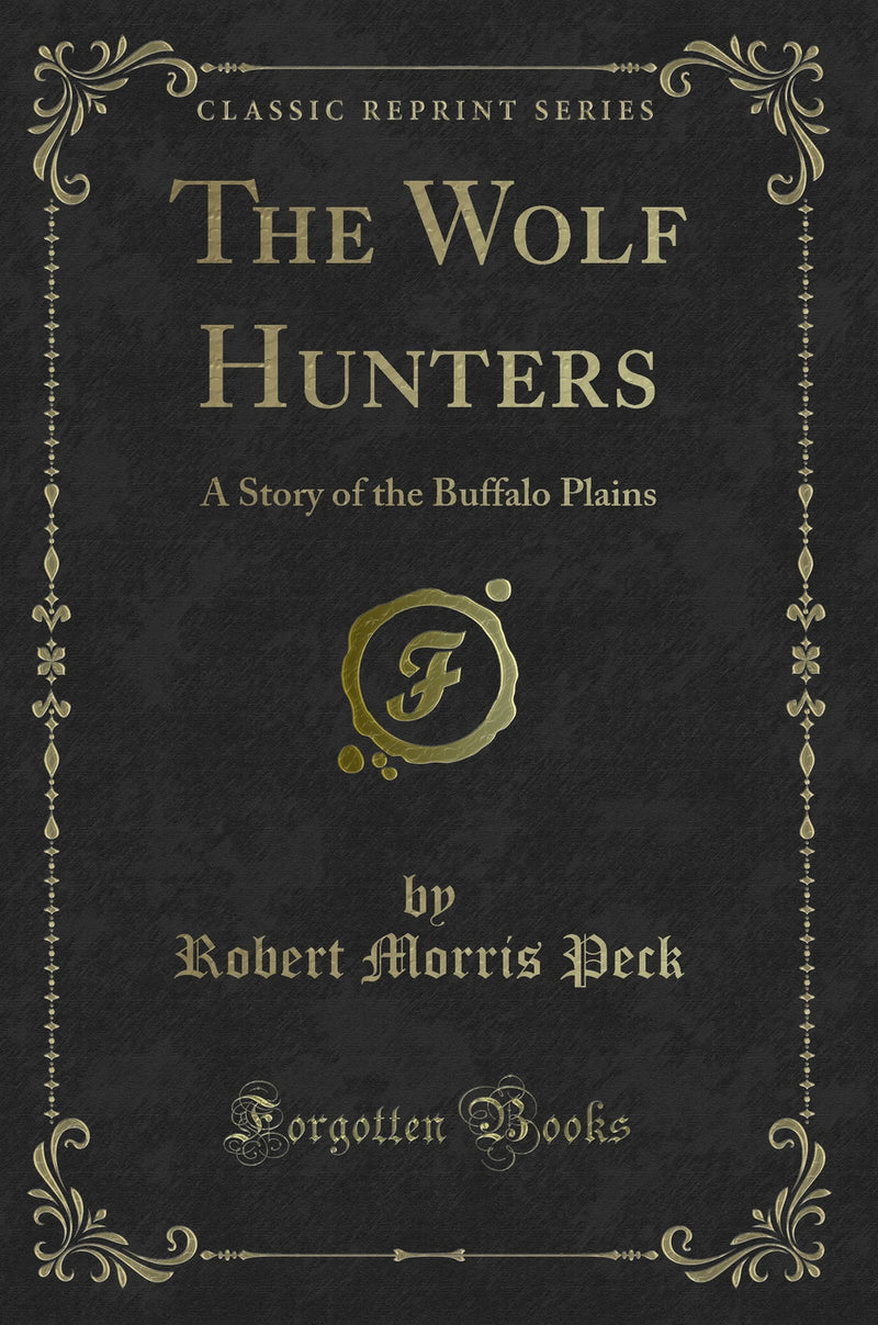 The Wolf Hunters: A Story of the Buffalo Plains (Classic Reprint)
