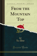 From the Mountain Top (Classic Reprint)
