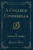 A College Cinderella (Classic Reprint)