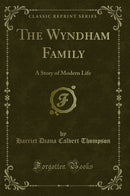 The Wyndham Family: A Story of Modern Life (Classic Reprint)