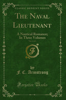 The Naval Lieutenant, Vol. 3 of 3: A Nautical Romance; In Three Volumes (Classic Reprint)