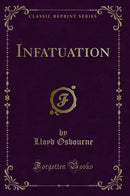 Infatuation (Classic Reprint)
