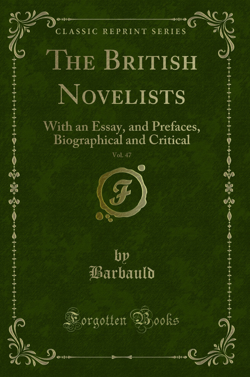 The British Novelists, Vol. 47: With an Essay, and Prefaces, Biographical and Critical (Classic Reprint)