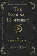 The Passionate Elopement (Classic Reprint)