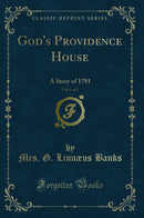 God's Providence House, Vol. 1 of 3: A Story of 1791 (Classic Reprint)