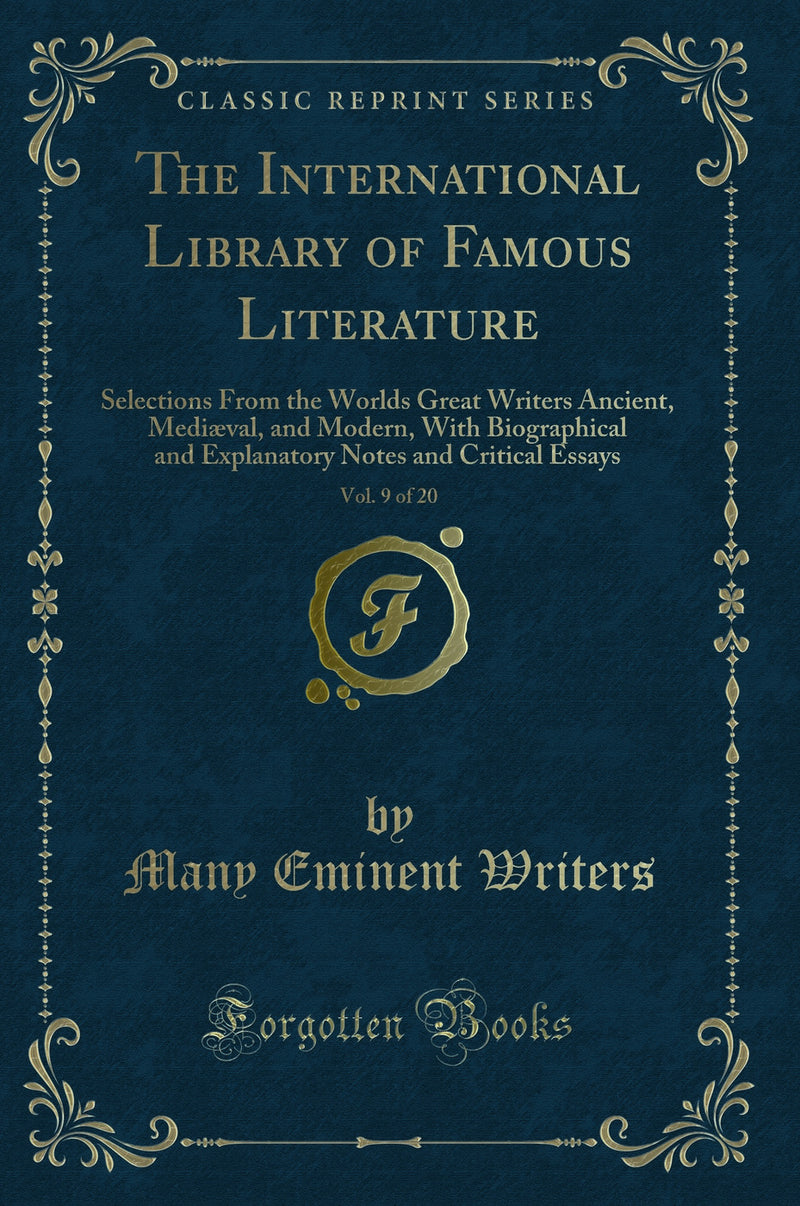 The International Library of Famous Literature, Vol. 9 of 20: Selections From the Worlds Great Writers Ancient, Mediæval, and Modern, With Biographical and Explanatory Notes and Critical Essays (Classic Reprint)