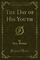 The Day of His Youth (Classic Reprint)