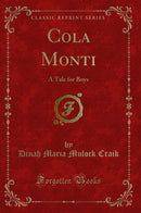 Cola Monti: A Tale for Boys (Classic Reprint)