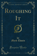 Roughing It (Classic Reprint)