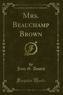 Mrs. Beauchamp Brown (Classic Reprint)