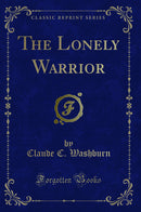 The Lonely Warrior (Classic Reprint)