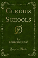 Curious Schools (Classic Reprint)
