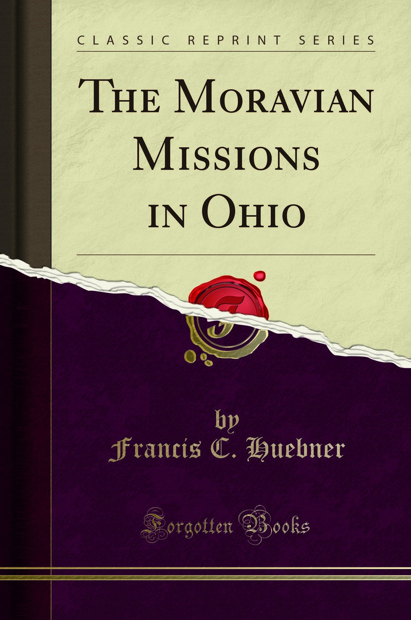 The Moravian Missions in Ohio (Classic Reprint)