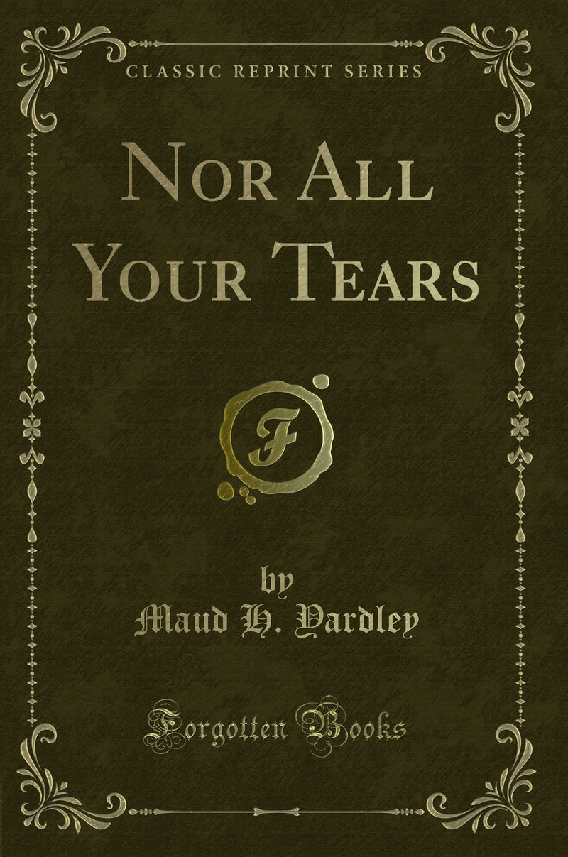 Nor All Your Tears (Classic Reprint)