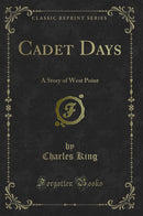 Cadet Days: A Story of West Point (Classic Reprint)